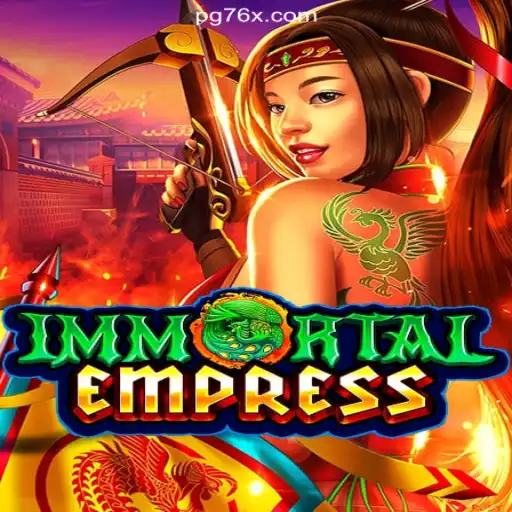 Explore the Enchanting World of ImmortalEmpress on 76X.COM Platform - Ofical Slots Brasil #1